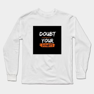 Doubt your doubts Long Sleeve T-Shirt